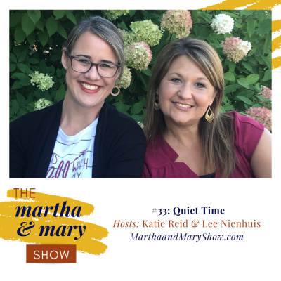 Quiet Time: Episode #33 of The Martha + Mary Show