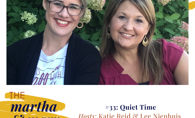 Quiet Time Episode 33 Martha Mary Show Hosts Katie Reid Lee Nienhuis