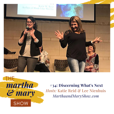 Discerning What’s Next: Episode #34 of The Martha + Mary Show