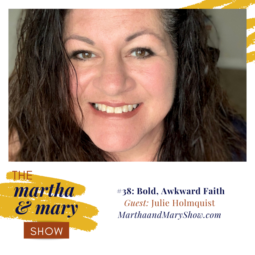 Bold Awkward Faith Julie Holmquist Martha Mary Show Episode 37