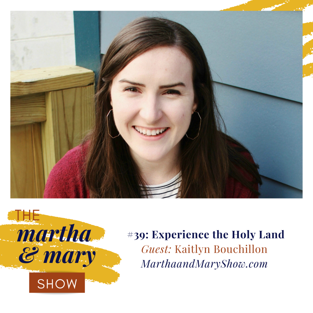 Guest Kaitlyn Bouchillon Episode 39 Experience Holy Land Martha Mary Show 