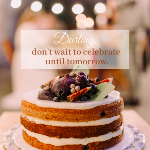 Darling don't wait to celebrate until tomorrow lyric by Katie Reid