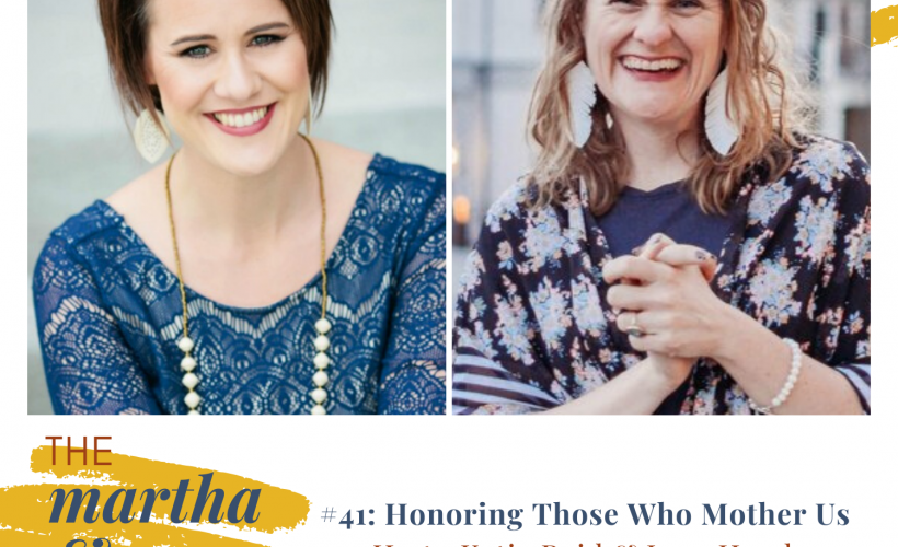 Honoring Those Who Mother Us Episode 41 Martha Mary Show