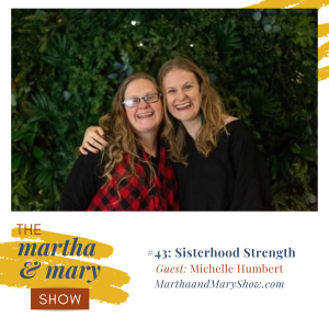Sisterhood Strength Episode #43 of The Martha Mary Show with Twins Jenn Hand and Michelle Humbert Katie Reid