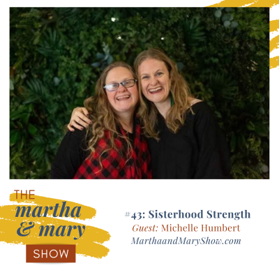 Sisterhood Strength: Episode #43 of The Martha + Mary Show