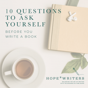 10 Questions to ask yourself before you write a book hope*writers
