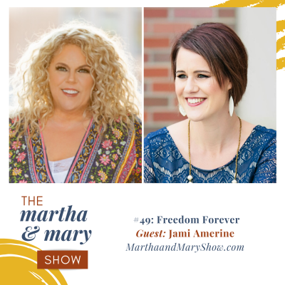 Freedom Forever: Episode #49 of The Martha + Mary Show