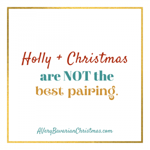 Holly and Christmas are not the best pairing Katie Reid author of A Very Bavarian Christmas