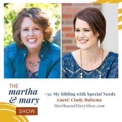 My Sibling with Special Needs: Episode #51 of The Martha + Mary Show