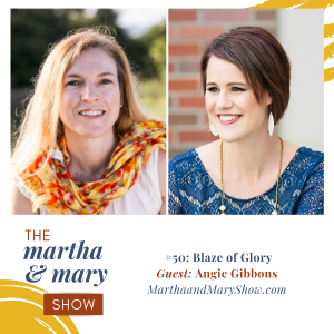 Blaze of Glory Episode 50 Martha Mary Show host Katie Reid with guest Angie Gibbons