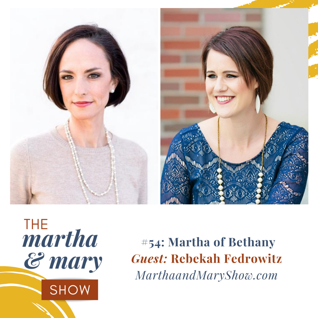 Martha of Bethany Episode 54 of Martha and Mary Show Host Katie Reid Guest Rebekah Fedrowitz