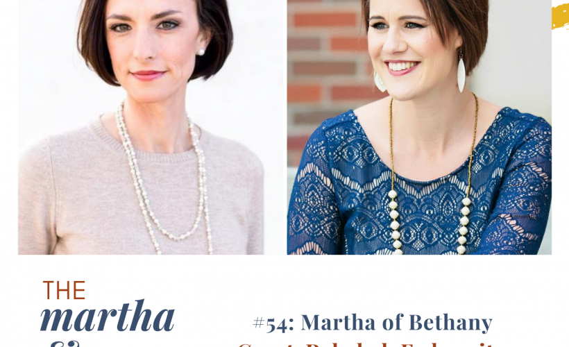 Martha of Bethany Episode 54 of Martha and Mary Show Host Katie Reid Guest Rebekah Fedrowitz
