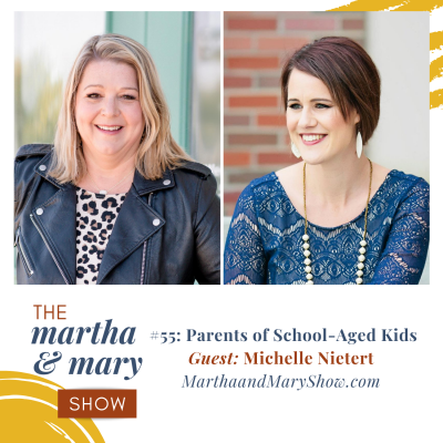 Parents of School-Aged Kids: Episode #55 of The Martha + Mary Show