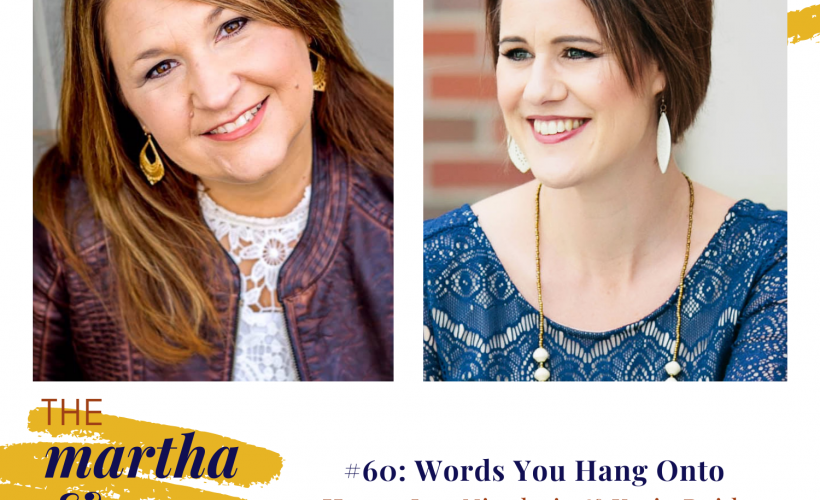 Words Hang Onto Martha Mary Show podcast Katie Reid Lee Nienhuis 60