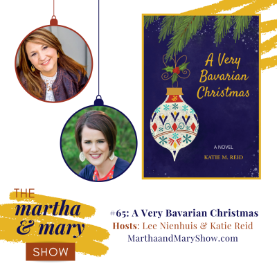 A Very Bavarian Christmas: Episode #65 of The Martha + Mary Show