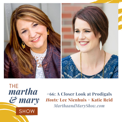 A Closer Look at Prodigals: Episode #66 of The Martha + Mary Show
