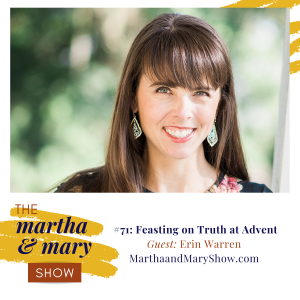 Erin Warren Feasting on Truth at Advent episode 71 of Martha Mary Show podcast