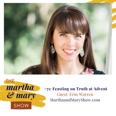 Feasting on Truth for Advent: Episode #71 of The Martha + Mary Show