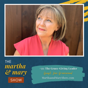 Jan Greenwood Grace Giving Leader Episode 77 Martha Mary Show Katie M Reid