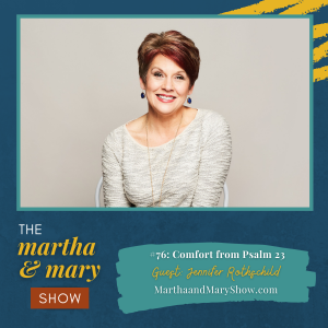 Jennifer Rothschild Comfort Psalm 23 Katie Reid Martha Mary Show podcast