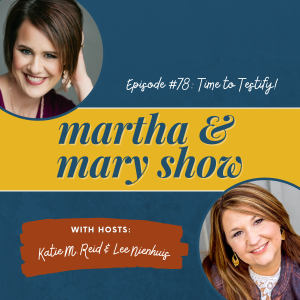 Katie Reid Lee Nienhuis Martha Mary Show podcast Time to Testify