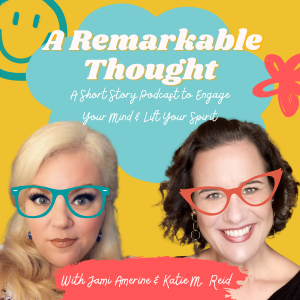 Remarkable Thought podcast Jami Amerine Katie Reid short story fiction