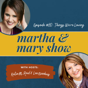 Things We're Loving Episode 80 Martha Mary Show