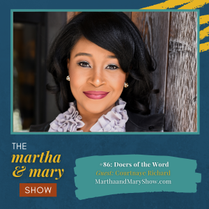 Courtnaye Richard Be Doers of the Word Episode 86 of Martha Mary Show Katie Reid