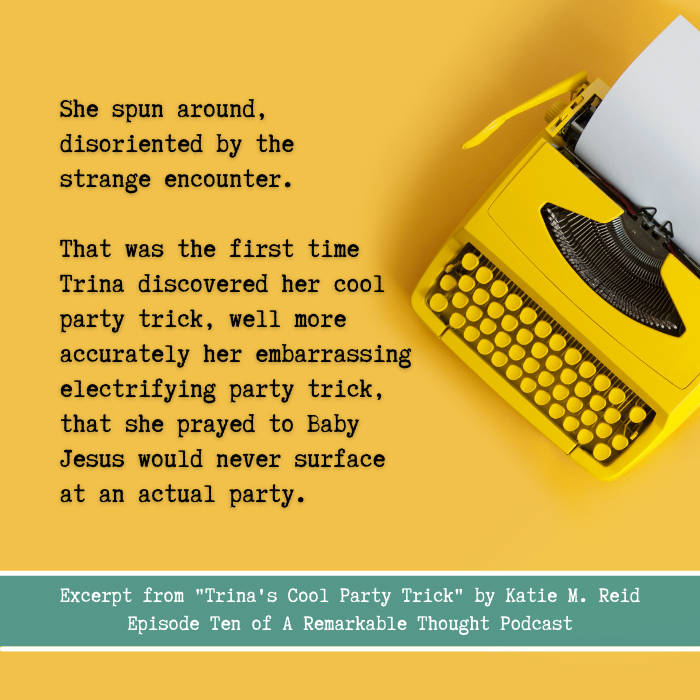 Excerpt from Trina's Cool Party Trick short story fiction from A Remarkable Thoughts podcast