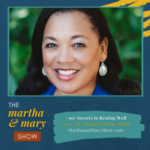 Secrets to Resting Well Dr. Saundra Dalton-Smith Martha Mary Show podcast episode 90