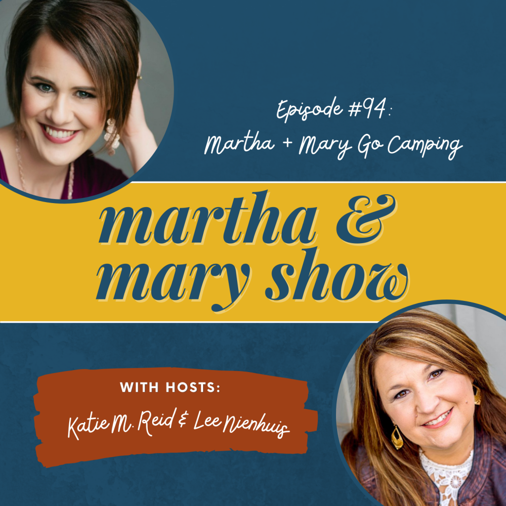 Martha Mary Camping Katie Reid Lee Nienhuis podcast
