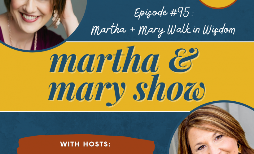 Martha and Mary walk in wisdom podcast summer series Proverbs 3
