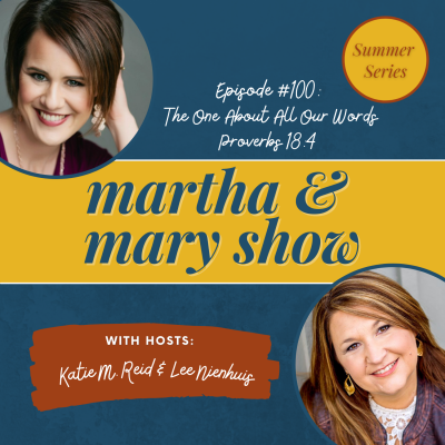 Our 100th Episode of The Martha + Mary Show