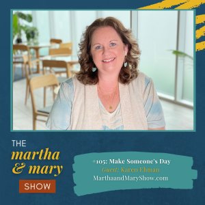 Make Someone's Day Karen Ehman Martha Mary Show podcast