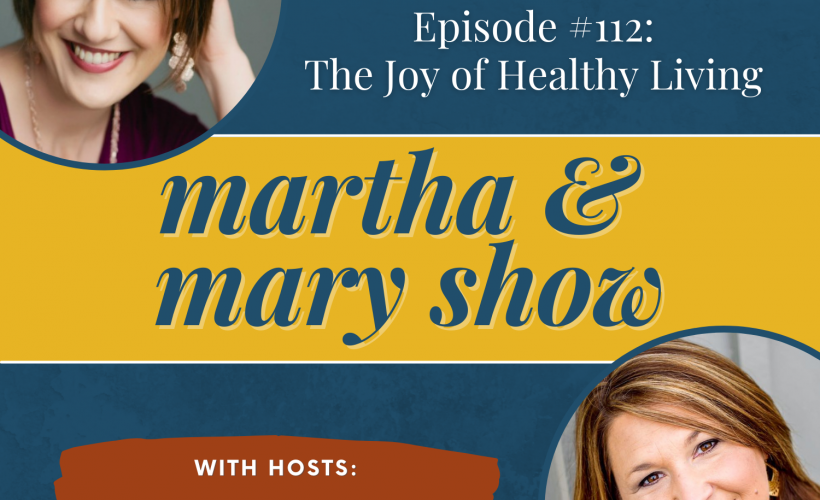 Joy Healthy Living Lee Nienhuis Katie Reid Martha Mary Show podcast show