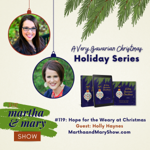 Hope Weary Christmas Holly Haynes Katie Reid Martha Mary Show podcast