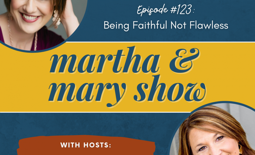 Faithful not flawless episode 123 Martha Mary Show with Lee Nienhuis Katie Reid