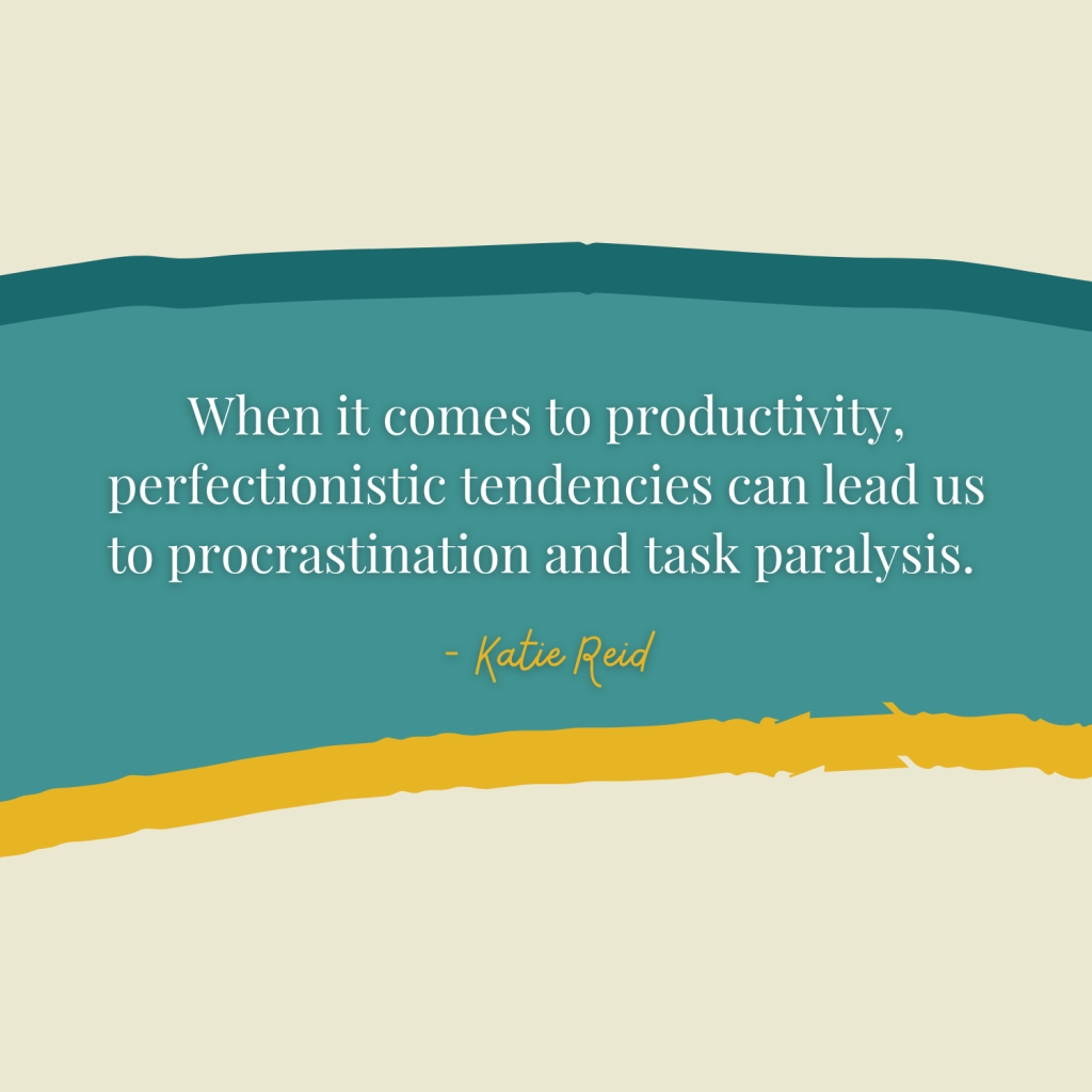 Perfectionistic tendencies can lead to procrastination Katie M Reid Martha Mary Show podcast