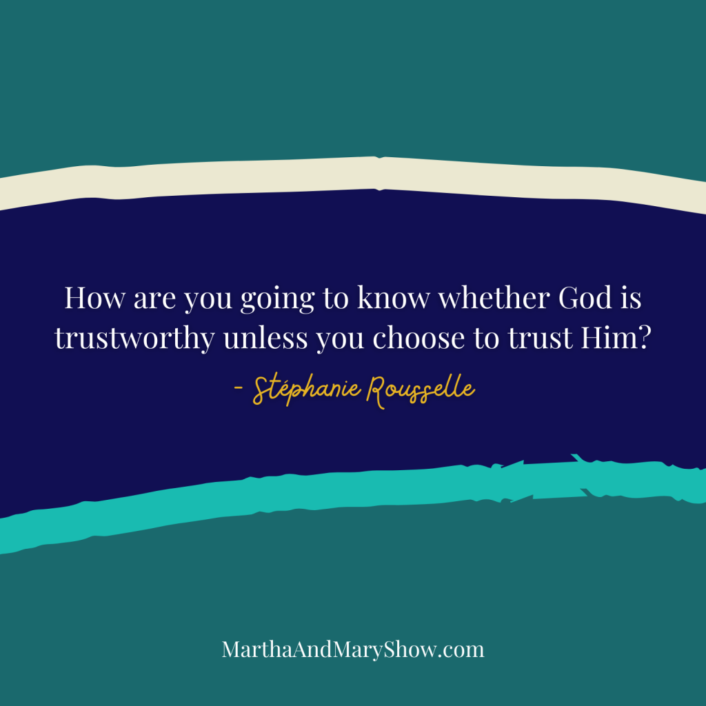 Trust God Stephanie Rousselle Martha Mary Show podcast