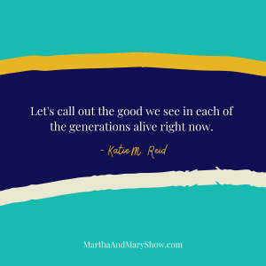 Call out the good in each generation quote Katie M. Reid