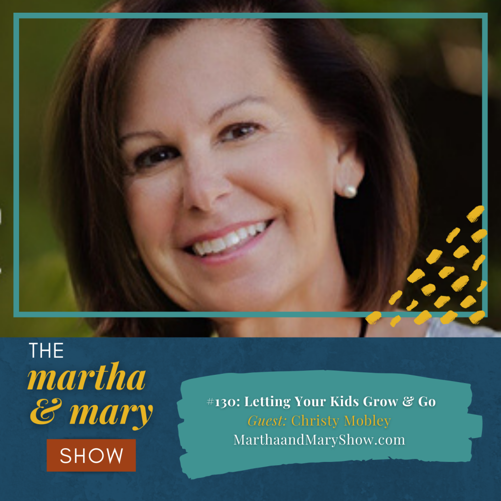 Christy Mobley Letting your kids go Martha Mary show podcast