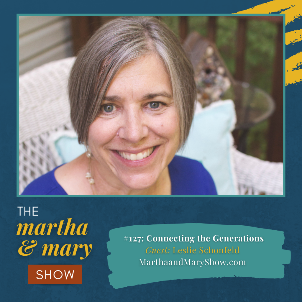 Leslie Schonfeld Martha Mary Show podcast connecting generations