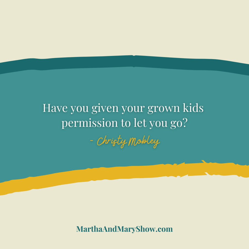 permission for your kids to let you go Christy Mobley Martha Mary Show podcast