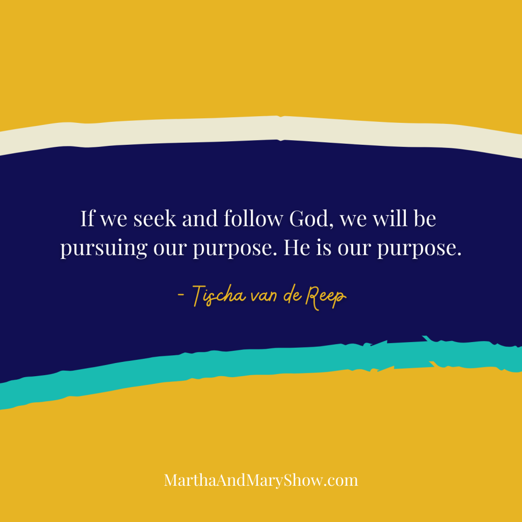 Tischa van de Reep purpose quote Martha Mary Show podcast