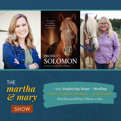 Jennifer Bleakley Jodi Stuber Martha Mary Show podcast deploying hope healing