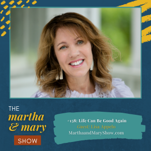 Life Can Be Good Again Lisa Appelo Martha Mary Show podcast interview