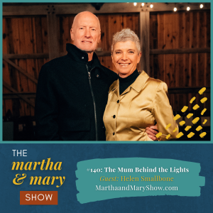 Helen Smallbone Behind the Lights Martha Mary Show podcast