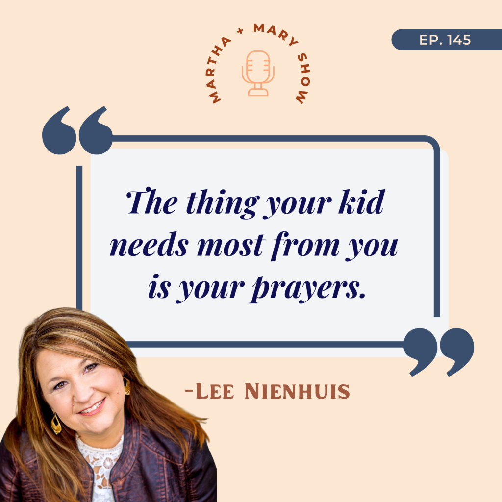 The thing your kid needs most is your prayers Lee Nienhuis Quote Martha Mary Show podcast