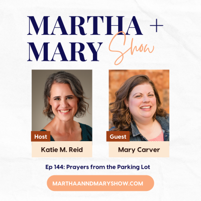 Prayers Parking Lot Mary Carver Martha Mary Show podcast