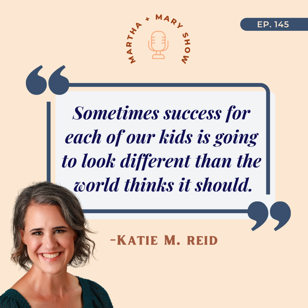 Success for kids going to look different than the world thinks quote Katie M Reid Martha Mary Show podcast